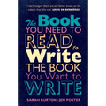 The Book You Need to Read to Write the Book You Want to Write