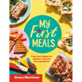My First Meals: Fast and Fun Recipes for Children with Just Five Ingredients