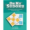 Oh My Sudoku! 100 Medium Difficulty LARGE PRINT Sudoku Puzzles: Sudoku Puzzles for Adults and All Ages