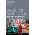 Acts of Knowing: Critical Pedagogy in, Against and Beyond the University