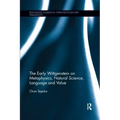 The Early Wittgenstein on Metaphysics, Natural Science, Language and Value