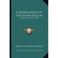 A Monograph Of The Silver Dollar: Good And Bad (1845)