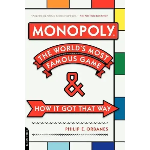 Monopoly: The World's Most Famous Game -- And How It Got That Way