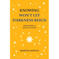 Knowing Won't Let Darkness Reign: Philosophical Quotes & Poems