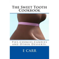 The Sweet Tooth Cookbook: Pies, Cookies, Candies and Other Desserts,