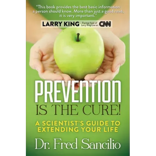 Prevention Is the Cure!: A Scientist's Guide to Extending Your Life