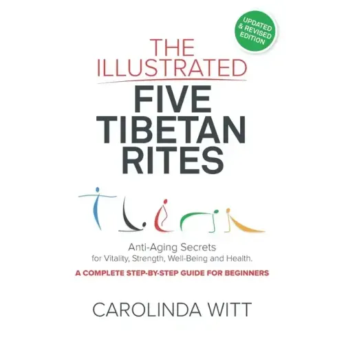 The Illustrated Five Tibetan Rites: Anti-Aging Secrets for Vitality, Strength, Well-Being and Health