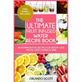 The Ultimate Fruit Infused Water Book