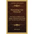 Demonology and Witchcraft: With Especial Reference to Modern Spiritualism So Called and the Doctrines of Demons