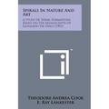 Spirals in Nature and Art: A Study of Spiral Formations Based on the Manuscripts of Leonardo Da Vinci (1903)
