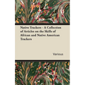 Native Trackers - A Collection of Articles on the Skills of African and Native American Trackers