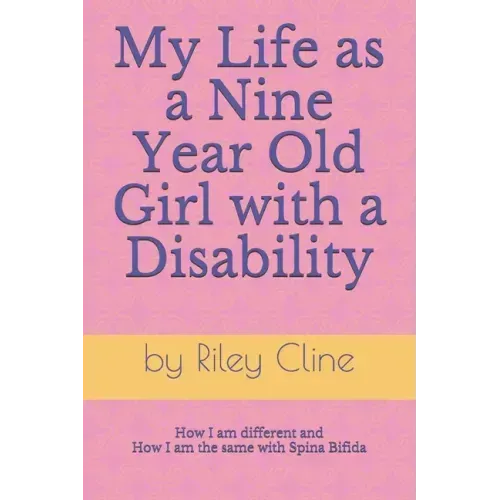 My Life as a Nine Year Old Girl with a Disability: How I am different and how I am the same with Spina Bifida