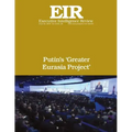Putin's 'Greater Eurasia Project': Executive Intelligence Review; Volume 43, Issue 26