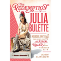 The Redemption of Julia Bulette: Murder, Myth & the Hunt for a Serial Killer in Early Virginia City