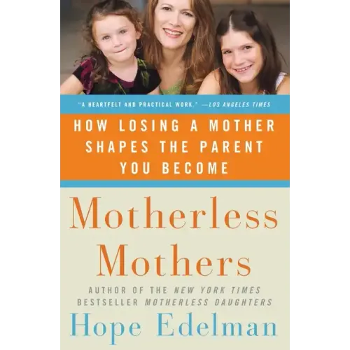 Motherless Mothers: How Losing a Mother Shapes the Parent You Become