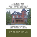 Thunder Bay, Ontario Book 1 (Port Arthur Book 1), in Colour Photos: Saving Our History One Photo at a Time
