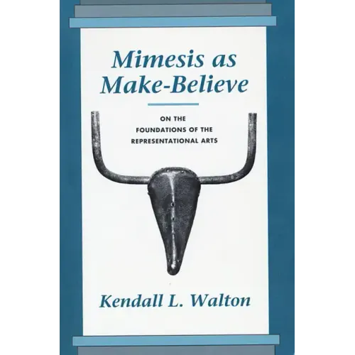 Mimesis as Make-Believe: On the Foundations of the Representational Arts