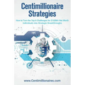 Centimillionaire Strategies: How to Turn the Top 6 Challenges of $100M+ Net Worth Individuals into Strategic Breakthroughs