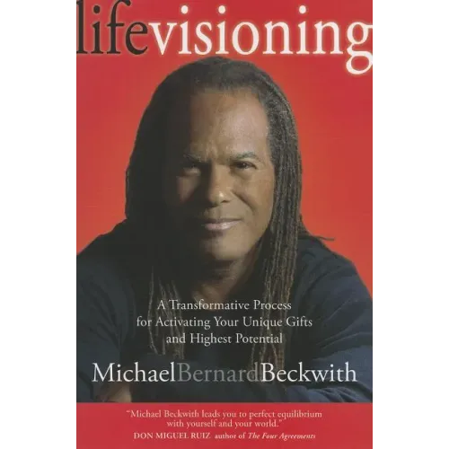 Life Visioning: A Transformative Process for Activating Your Unique Gifts and Highest Potential