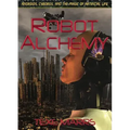 Robot Alchemy: Androids, Cyborgs, and the Magic of Artificial Life