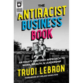 The Antiracist Business Book: An Equity Centered Approach to Work, Wealth, and Leadership