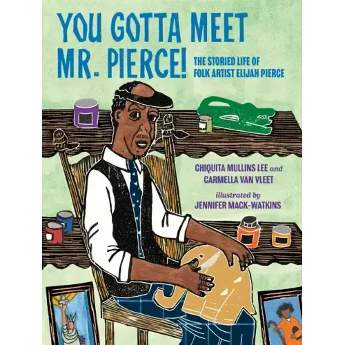 You Gotta Meet Mr. Pierce!: The Storied Life of Folk Artist Elijah Pierce