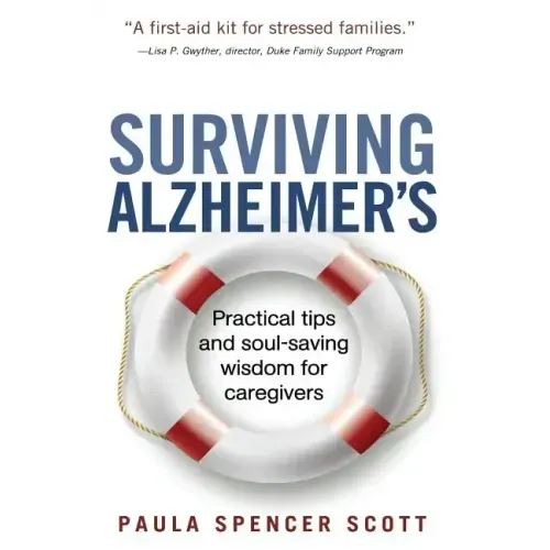 Surviving Alzheimer's: Practical tips and soul-saving wisdom for caregivers