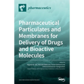 Pharmaceutical Particulates and Membranes for Delivery of Drugs and Bioactive Molecules