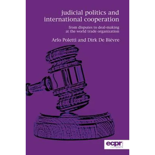 Judicial Politics and International Cooperation: From Disputes to Deal-Making at the World Trade Organization