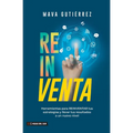 Reinventa: Herramientas para reinventar tus estrategias y llevar tus resultados a un nuevo nivel