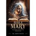Bible Mary: The Mother of Jesus in the Word of God