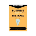 Business Start Up Mistakes: How To Avoid Common Mistakes When Starting A Business