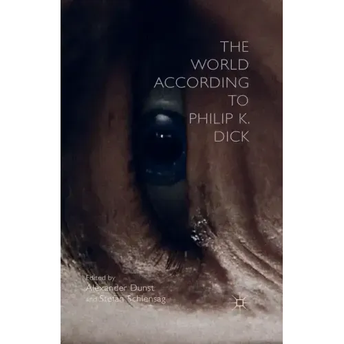 The World According to Philip K. Dick