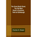 The Great North Road, the Old Mail Road to Scotland: York to Edinburgh