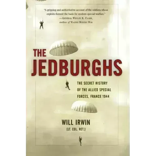 The Jedburghs: The Secret History of the Allied Special Forces, France 1944