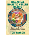 Honoring Holistic Health Habits: Down to Dealing with Deadly Diets