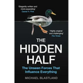 The Hidden Half: The Unseen Forces That Influence Everything