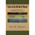 Tales of the Old North Woods: A Collection of Wildlife Adventures