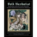 Folk Herbalist: Traditional Practice, Plant Folklore, Kitchen Medicine, & Community Herbalism