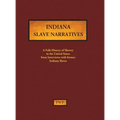 Indiana Slave Narratives: A Folk History of Slavery in the United States from Interviews with Former Slaves