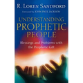 Understanding Prophetic People: Blessings and Problems with the Prophetic Gift
