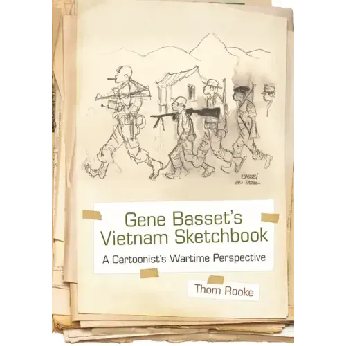 Gene Basset's Vietnam Sketchbook: A Cartoonist's Wartime Perspective