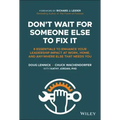 Don't Wait for Someone Else to Fix It: 8 Essentials to Enhance Your Leadership Impact at Work, Home, and Anywhere Else That Needs You