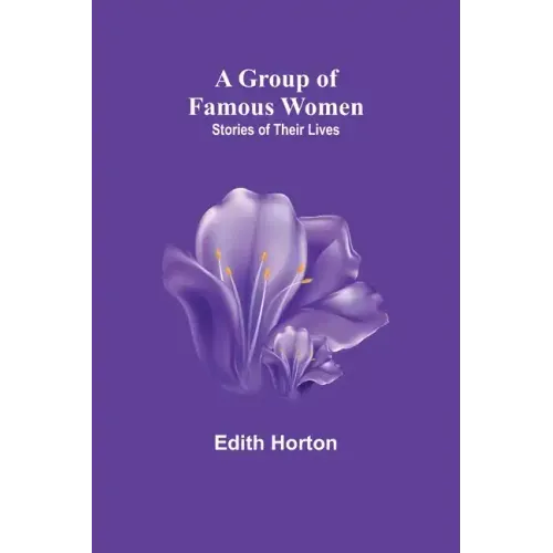 A Group of Famous Women: stories of their lives