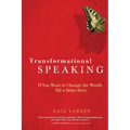 Transformational Speaking: If You Want to Change the World, Tell a Better Story