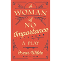 A Woman of No Importance: A Play