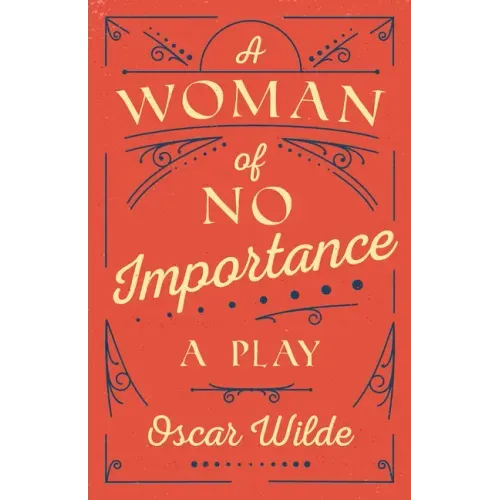 A Woman of No Importance: A Play