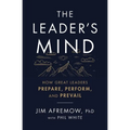 The Leader's Mind: How Great Leaders Prepare, Perform, and Prevail