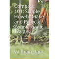 Compost 101: Simple How-to Make and Recycle Your Organic Wastes