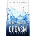 Hurts So Good: An Orgasm of Tears